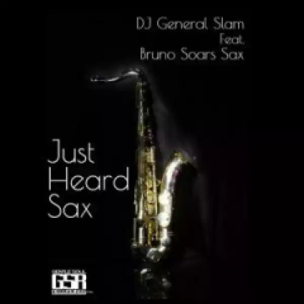 DJ General Slam - Just Heats Sax (OReginald Mix) ft. Bruno Soares Sax